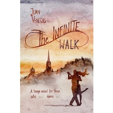 (영문도서)The Infinite Walk: A Tango Novel for Those Who (Don't) Dance (Yet) Tango Fiction... Paperback, Writers Lab, Granada, English, 9781619470859