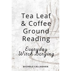 (영문도서)Tea Leaf & Coffee Ground Reading - Everyday Witch Scrying Paperback, Independently Published, English, 9798297589056