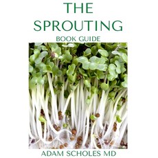 The Sprouting Book Guide: The Ultimate Guide On How to Grow and Use Sprouts to Maximize Your Health Paperback, Independently Published