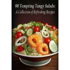 (영문도서) 98 Tempting Tangy Salads: A Collection of Refreshing Recipes Paperback, Independently Published, English, 9798851747434