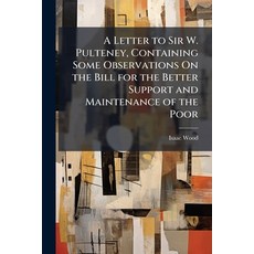 (영문도서)A Letter to Sir W. Pulteney Containing Some Observations On the Bill for the Be... Paperback, Nabu Press, English, 9781141493746