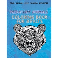 Predatory Animals - Coloring Book for adults - Bear Jaguar Lynx Scorpio and more Paperback, Independently Published, English, 9798710024171