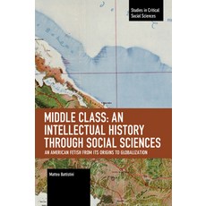 (영문도서) Middle Class: An Intellectual History Through Social Sciences: An American Fetish from Its Or... Paperback, Haymarket Books, English, 9798888900079