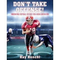(영문도서) DON'T TAKE OFFENSE! Innovating Football Offense for a New Generation Paperback, Outskirts Press, English, 9781478795445