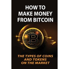 (영문도서) How To Make Money From Bіtсоіn: Thе Tуреn... Paperback, Independently Published, English, 9798474773957