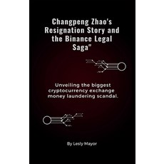 (영문도서) Changpeng Zhao's Resignation Story and the Binance Legal Saga: Unveiling the biggest cryptocu... Paperback, Independently Published, English, 9798869617453