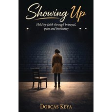 (영문도서)Showing Up: Held by faith through betrayal pain and insecurity Paperback, African Legends Publishing, English, 9789914940800 African Legends Publishing, English, 9789914940800