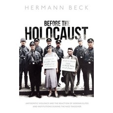 (영문도서) Before the Holocaust: Antisemitic Violence and the Reaction of German Elites and Institutions... Hardcover, Oxford University Press, USA, English, 9780192865076