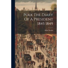 (영문도서) Polk The Diary Of A President 1845 1849 Paperback, Legare Street Press, English, 9781021317490
