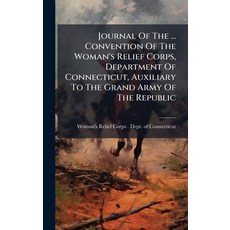 (영문도서)Journal Of The ... Convention Of The Woman's Relief Corps Department Of Connect... Hardcover, Hutson Street Press, English, 9781024630732