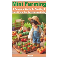 (영문도서) Mini Farming: A Complete Guide to Starting a Small Farm for Sustainable Living Paperback, Independently Published, English, 9798327247536