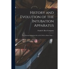 (영문도서) History and Evolution of the Intubation Apparatus: the Rational Intubation Set at $12.50 for ... Paperback, Legare Street Press, English, 9781015057388