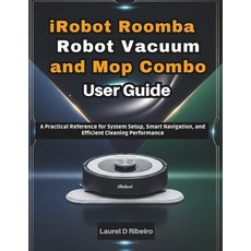 (영문도서)iRobot Roomba Robot Vacuum and Mop Combo User Guide: A Practical Reference for S... Paperback, Independently Published, English, 9798275345322