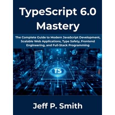 (영문도서)TypeScript 6.0 Mastery: The Complete Guide to Modern JavaScript Development Sca... Paperback, Independently Published, English, 9798196692888
