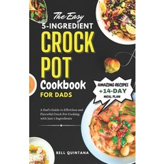 (영문도서) The Easy 5-Ingredient Crock Pot Cookbook for Dads: A Dad's Guide to Effortless and Flavorful ... Paperback, Independently Published, English, 9798868228940