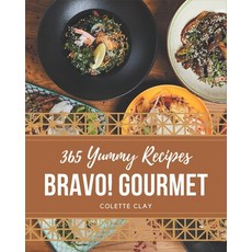 Bravo! 365 Yummy Gourmet Recipes: Home Cooking Made Easy with Yummy Gourmet Cookbook! Paperback, Independently Published, English, 9798687091640