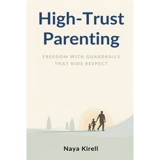 (영문도서)High-Trust Parenting: Freedom With Guardrails That Kids Respect Paperback, Mindful Pages, English, 9789376554898