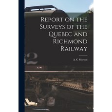 (영문도서) Report on the Surveys of the Quebec and Richmond Railway [microform] Paperback, Legare Street Press, English, 9781014887412