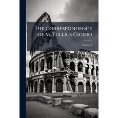 (영문도서)The Correspondence of M. Tullius Cicero: Arranged According to Its Chronological... Paperback, Nabu Press, English, 9781147850321