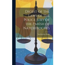 (영문도서) Digest of the Laws of the Police Jury of the Parish of Natchitoches Hardcover, Legare Street Press, English, 9781019511138