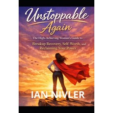 (영문도서)Unstoppable Again: Breakup Recovery Guide for High-Achieving Women: Reclaim Your... Paperback, Independently Published, English, 9798279020249
