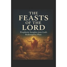 (영문도서)The Feasts of the Lord: Prophetic Insights into God's Redemptive Plan Paperback, Independently Published, English, 9798273137509