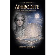 (영문도서)Aphrodite: Love Beauty and the Hidden Power of Ancient Greece Paperback, Independently Published, English, 9798195002046 Independently Published, English, 9798195002046