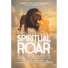 (영문도서)Spiritual Roar: Releasing the Voice That Terrifies Hell Destroys Satanic Altars... Paperback, Independently Published, English, 9798287161057