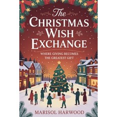 (영문도서)The Christmas Wish Exchange: Where Giving Becomes The Greatest Gift Paperback, Independently Published, English, 9798266235342