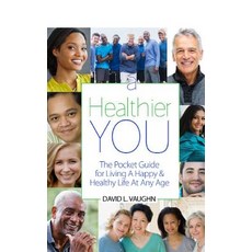 (영문도서) A Healthier You: The Pocket Guide For Living A Happy & Healthy Life At Any Age Paperback, Illumination Press, English, 9781732238404