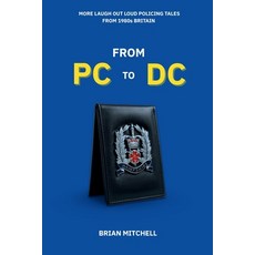 (영문도서)From PC to DC: MORE LAUGH OUT LOUD POLICING TALES FROM 1980s BRITAIN Paperback, Independent Publishing Network, English, 9781806050130