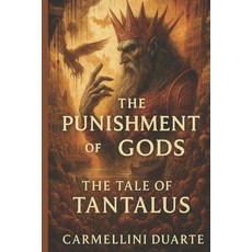 (영문도서)The Punishment of the Gods: The Tale of Tantalus. Paperback, Independently Published, English, 9798287153663