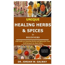 Unique Healing Herbs & Spices for Beginners: Full Guide on Amazing Herbs and Spices for Your Well-be... Paperback, Independently Published