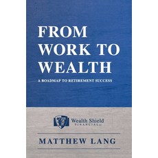 (영문도서) From Work to Wealth: A Roadmap to Retirement Success Paperback, Independently Published, English, 9798321730829