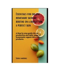(영문도서) Essentials for Organic Homemade Skincare Routine on a budget for a perfect skin: A step by st... Paperback, Independently Published, English, 9798880186495