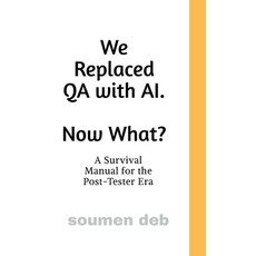 (영문도서)We Replaced QA with AI. Now What ?: A Survival Manual for the Post-Tester Era Hardcover, Notion Press, English, 9798902313298