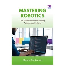 (영문도서)Mastering Robotics: The Essential Guide to Building Autonomous Systems Paperback, Independently Published, English, 9798285930662