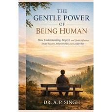 (영문도서)The Gentle Power of Being Human: How Understanding Respect and Quiet Influence... Paperback, Independently Published, English, 9798242162303