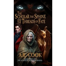 (영문도서) The Scholar the Sphinx and the Threads of Fate: A Young Adult Fantasy Adventure Hardcover, Dragonfire Press, English, 9781958354520