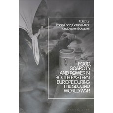 (영문도서)Food Scarcity and Power in Southeastern Europe During the Second World War Paperback, Bloomsbury Academic, English, 9781350333956