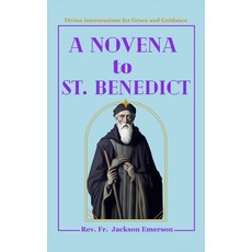 (영문도서) A Novena To St. Benedict: Divine intercessions for Grace and Guidance Paperback, Independently Published, English, 9798850918637