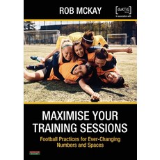 (영문도서) Maximise Your Training Sessions: Football Practices for Ever-Changing Numbers and Spaces Paperback, English, 9781915855152