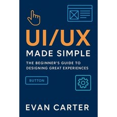 (영문도서)Ui/UX Made Simple: The beginner's Guide to Designing Great Experiences. Paperback, Independently Published, English, 9798275974539