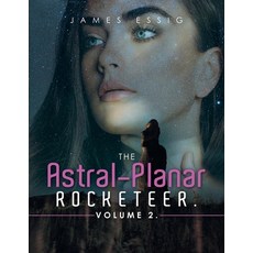 (영문도서) The Astral-Planar Rocketeer. Volume 2. Paperback, Xlibris Us, English, 9781669864080