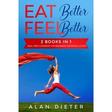 EAT better FEEL better: 2 Books in 1: Meal Prep Cookbook for Beginners Emotional Eating Paperback, Independently Published