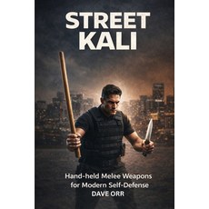 (영문도서)Street Kali: Hand-held Melee Weapons for Modern Self-Defence Paperback, Independently Published, English, 9798244655452