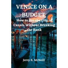 (영문도서) Venice on a Bugdet: How to See the City of Canals Without Breaking the Bank Paperback, Independently Published, English, 9798387910845