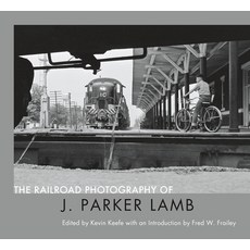 The Railroad Photography of J. Parker Lamb Hardcover, Center for Railroad Photogr..., English, 9780578487502
