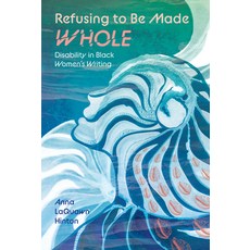 (영문도서) Refusing to Be Made Whole: Disability in Black Women's Writing Hardcover, University Press of Mississ..., English, 9781496855039