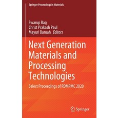 (영문도서) Next Generation Materials and Processing Technologies: Select Proceedings of Rdmpmc 2020 Hardcover, Springer, English, 9789811601811